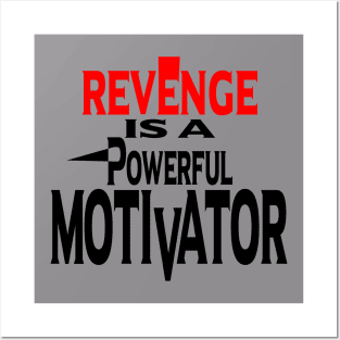 Revenge is a Powerful Motivator Posters and Art